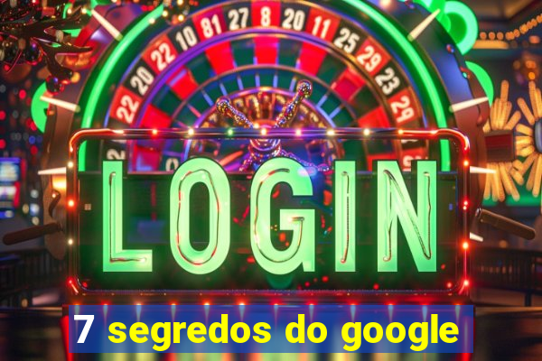 7 segredos do google